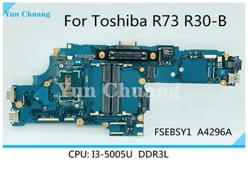 FSEBSY1 A4296A A Toshiba R73 R30-B Laptop alaplap I3-5005U CPU DDR3L FSEBSY1 A4296A teljesen bevizsgált